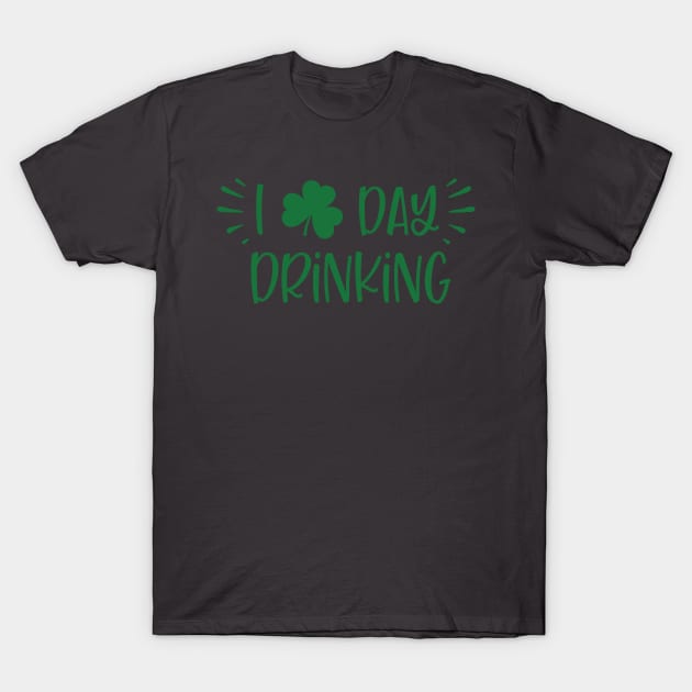 I Love Day Drinking Shamrock St.Patrick's Day Quotes Sayings product T-Shirt by nikkidawn74